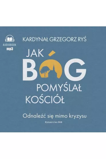 Audiobook Jak B�g pomy�la� Ko�ci�. Odnale�� si� mimo kryzysu (ksi��ka audio) CD - Grzegorz Ry�, Tomasz Wysocki