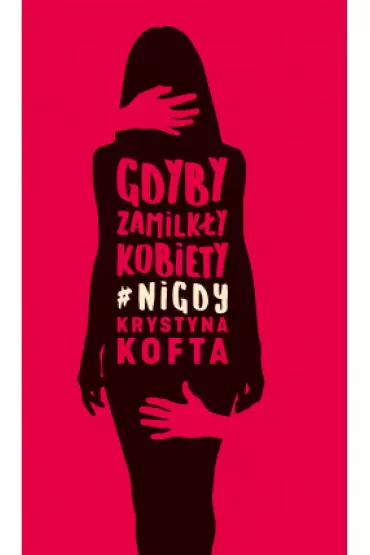 Gdyby zamilk�y kobiety #nigdy - Krystyna Kofta