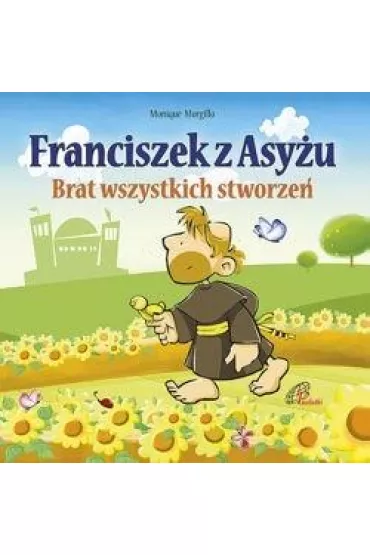 Franciszek z Asy�u. Brat wszystkich stworze� - Monique Morgillo