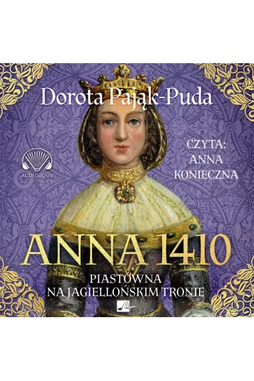 Audiobook CD MP3 Anna 1410. Piast�wna na jagiello�skim tronie - Dorota Paj�k-Puda