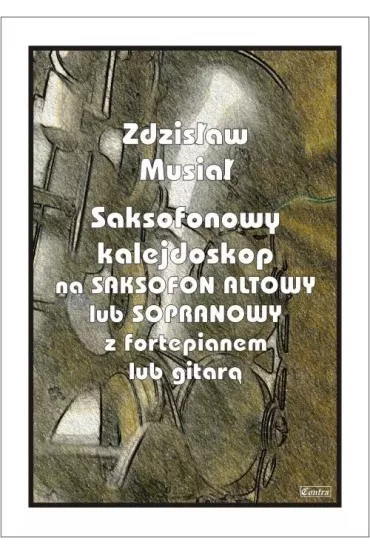 Saksofonowy kalejdoskop na saksofon altowy - Zdzis�aw  Musia�