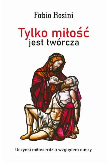 Tylko mi�o�� jest tw�rcza - Fabio Rosini