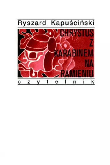 Chrystus z karabinem na ramieniu - Ryszard Kapu�ci�ski