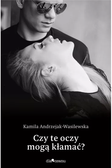 Czy te oczy mog� k�ama�? Oni. Tom 1 - Kamila  Andrzejak-Wasilewska