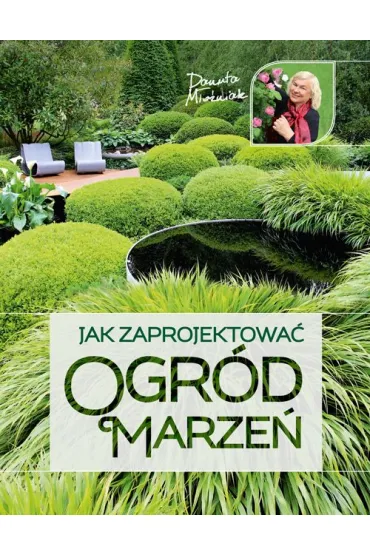 Jak zaprojektowa� ogr�d marze� - Danuta M�o�niak