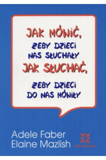 Jak m�wi�, �eby dzieci si� uczy�y - Adele Faber, Elaine Mazlish