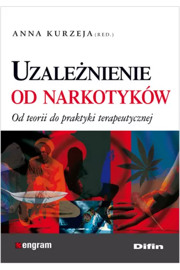 Uzale�nienie od narkotyk�w. Od teorii do praktyki terapeutycznej - Anna Kurzeja
