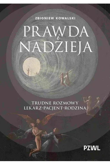 Prawda i nadzieja. Trudne rozmowy lekarz–pacjent–rodzina - Zbigniew Kowalski