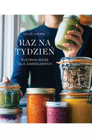 Raz na tydzie�. Kuchnia wege dla zabieganych - Chloe  Sucree