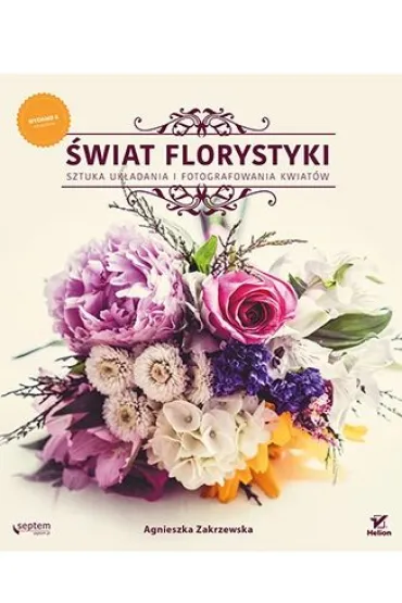 SWIAT FLORYSTYKI SZTUKA-HELION * - Agnieszka Zakrzewska