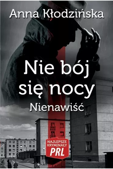 Najlepsze krymina�y PRL Tom 11 Nie b�j si� nocy. Nienawi�� - Anna K�odzi�ska