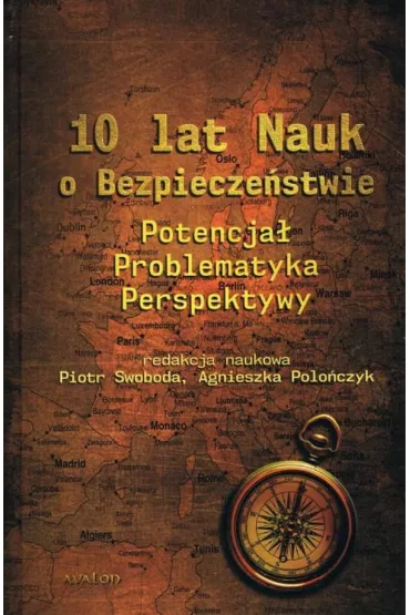 10 lat Nauk o Bezpiecze�stwie. Potencja�, problematyka, perspektywy - Piotr Swoboda, Agnieszka  Polo�czyk