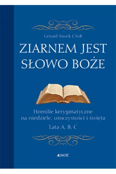 Ziarnem jest S�owo Bo�e. Homilie kerygmatyczne - Gerard Siwek