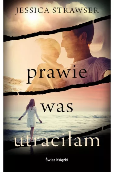 Prawie was utraci�am - Jessica Strawser