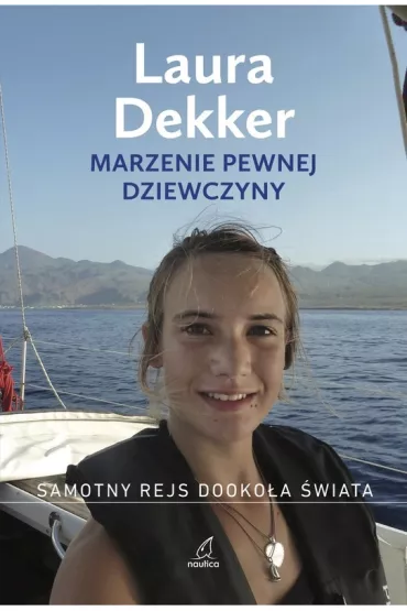 Marzenie pewnej dziewczyny. Samotny rejs dooko�a �wiata - Laura Dekker