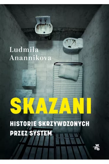 Skazani. Historie skrzywdzonych przez system - Ludmi�a  Anannikova