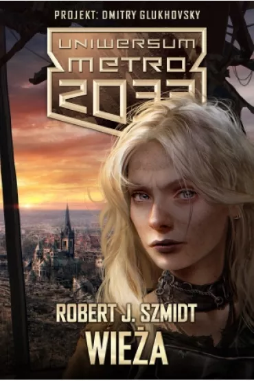Metro 2033. Uniwersum - Wie�a - Robert J. Szmidt