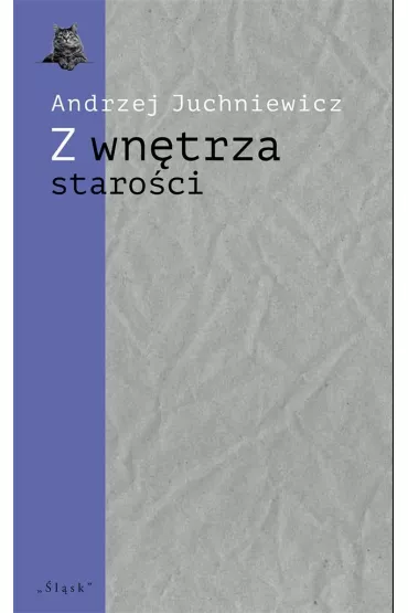 Z wn�trza staro�ci. O p�nej poezji Urszuli Kozio� - Andrzej Juchniewicz