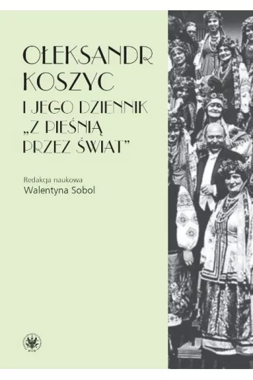 O�eksandr Koszyc i jego dziennik "Z pie�ni� przez �wiat" - Walentyna Sobol