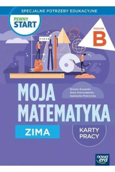 Pewny start. Moja matematyka. Zima. Karty pracy. Poziom B - Bo�ena Kowalska, Agnieszka  Mokrzycka, Anna  Krasnod�bska, Monika  Ekert