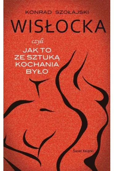 Wislocka czyli jak to ze sztuka kochania - Konrad Szo�ajski