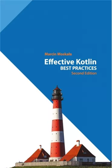 Effective Kotlin: Best Practices - Marcin  Moska�a