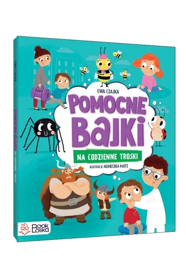 Pomocne bajki na codzienne troski - Ewa  Czajka