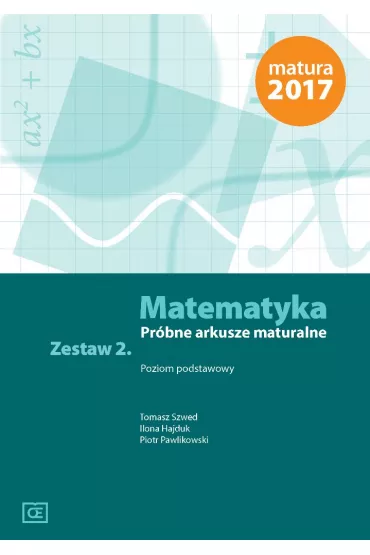 Matematyka. Prbne arkusze maturalne 2017. Zestaw 2. Poziom podstawowy - Piotr Pawlikowski, Tomasz Szwed, Ilona Hajduk