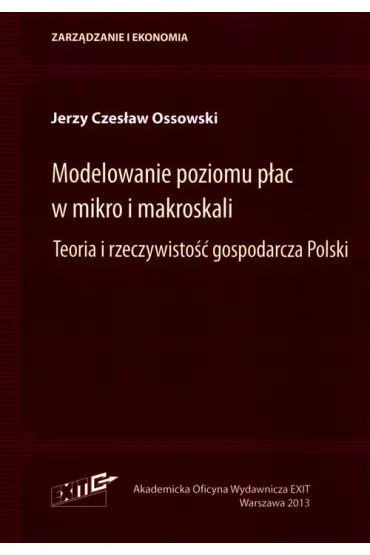 Modelowanie poziomu p�ac w mikro i makroskali. Teoria i rzeczywisto�� gospodarcza Polski - Jerzy Czes�aw Ossowski