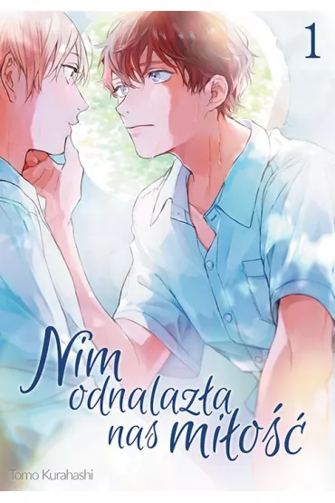 Nim odnalaz�a nas mi�o��. Tom 1 - Tomo Kurahashi