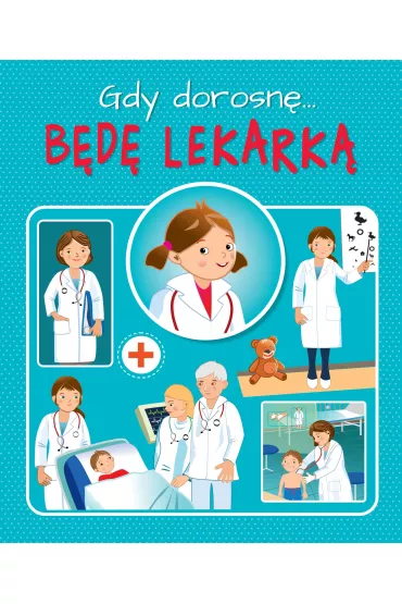 Gdy dorosn�. B�d� lekark� - Weronika G�rska