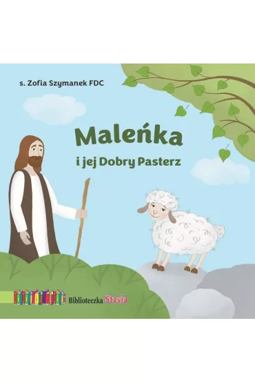 Male�ka i jej Dobry Pasterz. Biblioteczka Stasia - Zofia Szymanek FDC