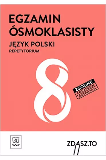 Egzamin �smoklasisty. J�zyk polski. Repetytorium. Zdasz to. Klasy 4–8. Szko�a podstawowa - Dorota Nosowska, Ewa Horwath, Gra�yna Kie�b, Witold Bobi�ski, Zofia Czarniecka-Rodzik, Laryssa Bukowska