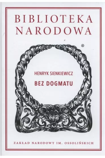 Bez dogmatu. Biblioteka Narodowa - Henryk Sienkiewicz