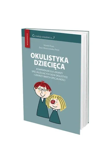 Okulistyka dzieci�ca kompendium dla lekarzy specjalizuj�cych si� w okulistyce i lekarzy innych specj - Ewa Oleszczynska-Prost, Prost Marek 