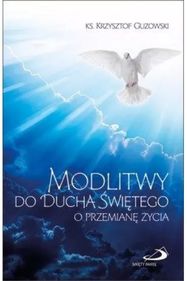 Modlitwy do Ducha �wi�tego o przemian� �ycia - Krzyztof Guzowski