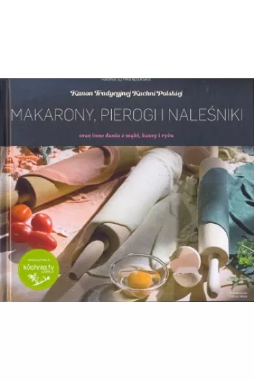 Makarony, pierogi i nale�niki. Kanon Tradycyjnej Kuchni Polskiej - Hanna Szymanderska