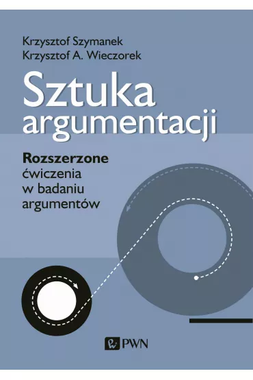 Sztuka argumentacji. Rozszerzone �wiczenia w badaniu argument�w - Krzysztof Szymanek, Krzysztof A Wieczorek