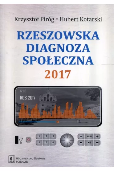 Rzeszowska diagnoza spo�eczna 2017 - Krzysztof Pir�g, Hubert  Kotarski
