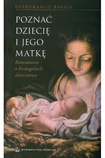 Pozna� Dzieci� i Jego Matk� - Gianfranco Ravasi