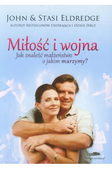 Mi�o�� i wojna. Jak znale�� ma��e�stwo o jakim marzymy? - John Eldredge, Stasi Eldredge