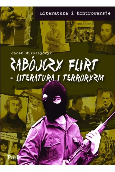 Zab�jczy flirt. Literatura i terroryzm. - Jacek Miko�ajczyk