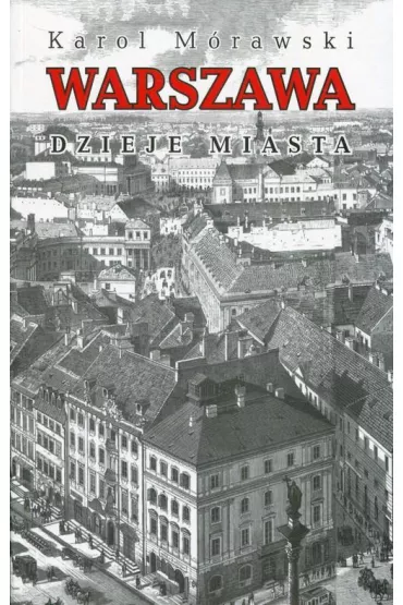 Warszawa. Dzieje miasta - Karol M�rawski