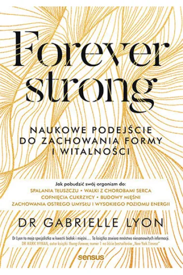 Forever strong. Naukowe podej�cie do zachowania formy i witalno�ci - Gabrielle Lyon