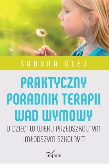 Praktyczny poradnik terapii wad wymowy. U dzieci w wieku przedszkolnym i m�odszym szkolnym - Sandra  Glej