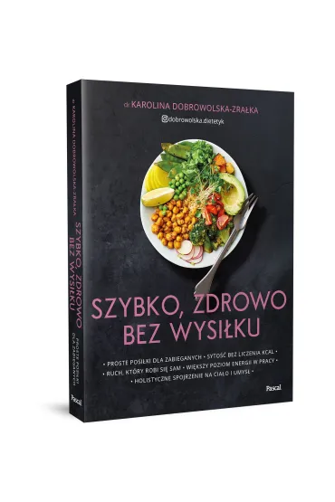 Szybko, zdrowo, bez wysi�ku. Proste posi�ki dla zabieganych - Karolina  Dobrowolska-Zra�ka