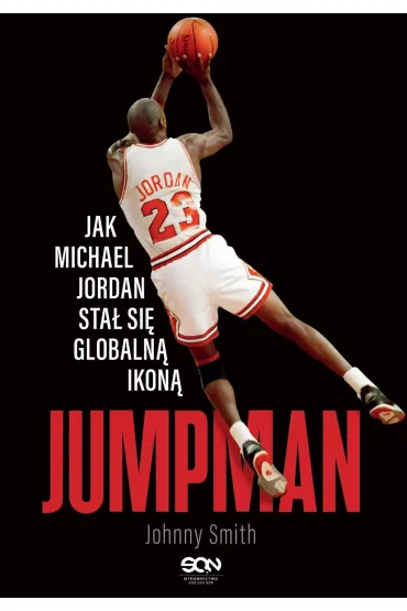 Jumpman. Jak Michael Jordan sta� si� globaln� ikon� - Smith Johnny