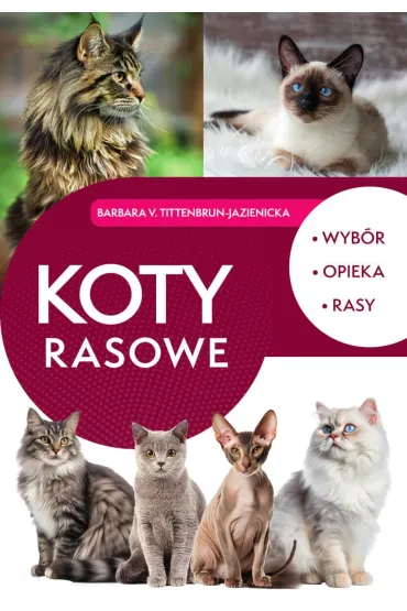 Koty rasowe. Wyb�r, opieka, rasy - Barbara v. Tittenbrun-Jazienicka