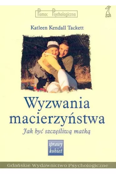 Wyzwania macierzy�stwa. Jak by� szcz�liw� matk� - Tackett Katleen