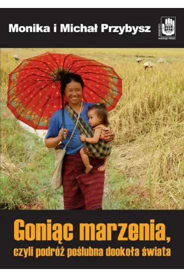 Goni�c marzenia, czyli podr� po�lubna dooko�a �wiata - Micha� Przybysz, Monika Przybysz